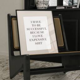 I Have To Be Successful Because Like Expensive Things Quote, Office Print, Funny Quote, Home Gift - thumbnail 1