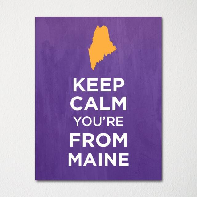 Keep Calm You're From Maine - Any Location Available Fine Art Print Choice Of Color Purchase 3 & Receive 1 Free - image 1