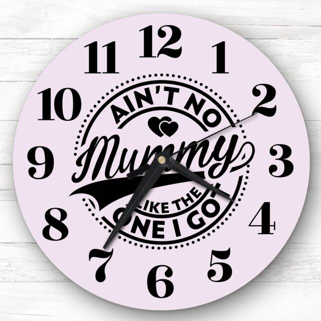Ain't No Mummy Like The One I Got Personalised Gift Clock - image 1