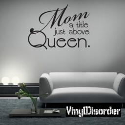 Mom A Title Just Above Queen - Vinyl Wall Decal Quotes Sticker Fa024Momatitleiet - thumbnail 1