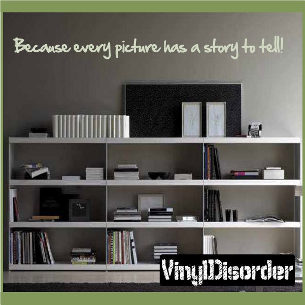 Because Every Picture Has A Story To Tell - Vinyl Wall Decal Quotes Sticker Quoteshouse01Et - image 1