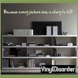 Because Every Picture Has A Story To Tell - Vinyl Wall Decal Quotes Sticker Quoteshouse01Et - thumbnail 1