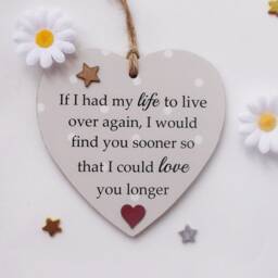 If I Had My Life To Live Over Again I Would Find You Sooner Valentines Hanging Wooden Gift Heart - thumbnail 3