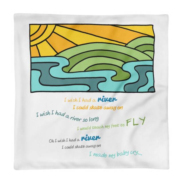 "Pillow Case Only - Joni River ""I Wish I Had A River That Could Skate Away On"