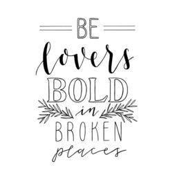 Be Lovers Bold in Broken Places - 8x10 Print Hand Lettering Typography - thumbnail 3