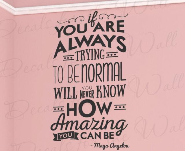 If You Are Always Trying To Be Normal Will Never Know How Amazing Can Maya Angelou Wall Art Vinyl Decal Sticker Quote Decor Q43 - image 1