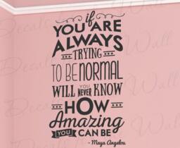 If You Are Always Trying To Be Normal Will Never Know How Amazing Can Maya Angelou Wall Art Vinyl Decal Sticker Quote Decor Q43 - thumbnail 1