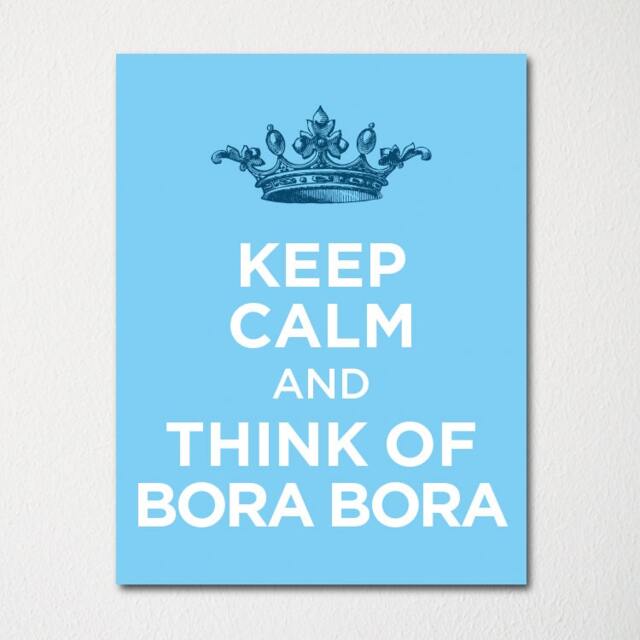Keep Calm & Think Of Bora - Any Location Available Fine Art Print Choice Color Purchase 3 Receive 1 Free - image 1