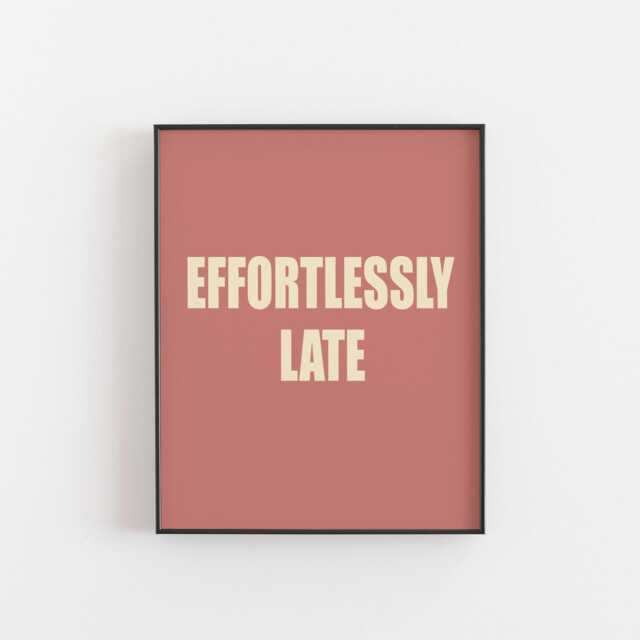 Effortlessly Late Funny Typography Print - Teen Girl Wall Art, Teenager Humorous Aesthetic Poster, Fashion Quote Art Print, 8x10, A3, A2 - image 1