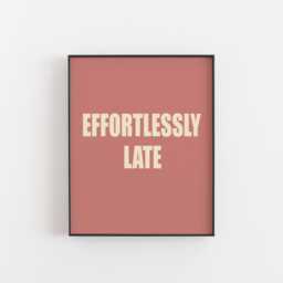 Effortlessly Late Funny Typography Print - Teen Girl Wall Art, Teenager Humorous Aesthetic Poster, Fashion Quote Art Print, 8x10, A3, A2 - thumbnail 1