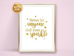 Never Let Anyone Dull Your Sparkle Print - Various Foil Colours Available in Sizes A4, A5, 7x5 & 6x4 - thumbnail 1