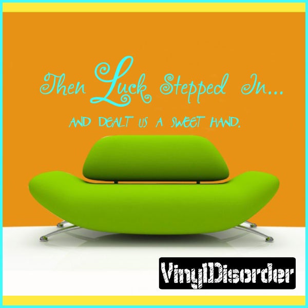 Then Luck Stepped In... & Dealt Us A Sweet Hand - Vinyl Wall Decal Quotes Sticker L040Thenluckiiiet - image 1