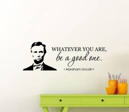 Whatever You Are Be A Good One Abraham Lincoln Quote Wall Decal Vinyl Sticker Inspirational Words Political Print Art Home Office Decor 2Ln - thumbnail 1
