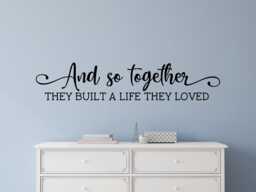 Wedding Decal - Gift Wall Bedroom Romance & So Together They Built A Life Loved - thumbnail 1