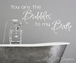 You Are The Bubbles To My Bath -Vinyl Wall Decal - Bathroom Quotes - Home Decor - Decor - thumbnail 1