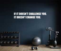 If It Doesn't Challenge You. It Change Wall Decal Vinyl Sticker For Gym, Classroom, Physical Therapy, Business Office - thumbnail 1