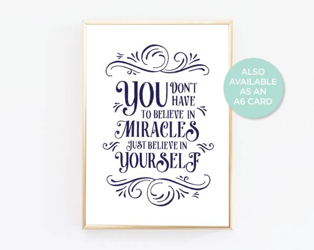 You Don't Have To Believe in Miracles, Just Yourself Print