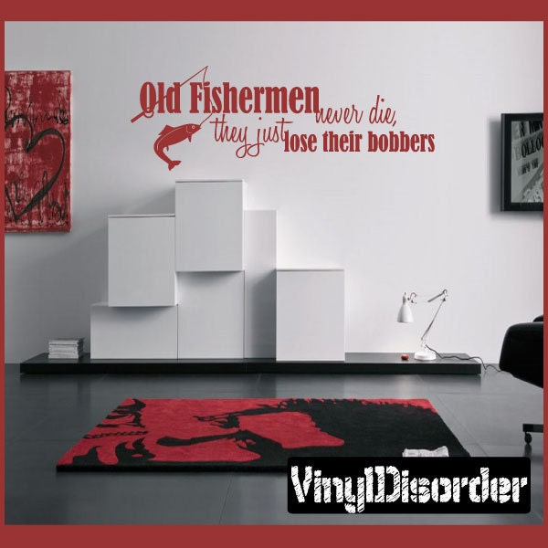 Old Fishermen Never Die, They Just Lose Their Bobbers - Vinyl Wall Decal Quotes Sticker O013Et - image 1