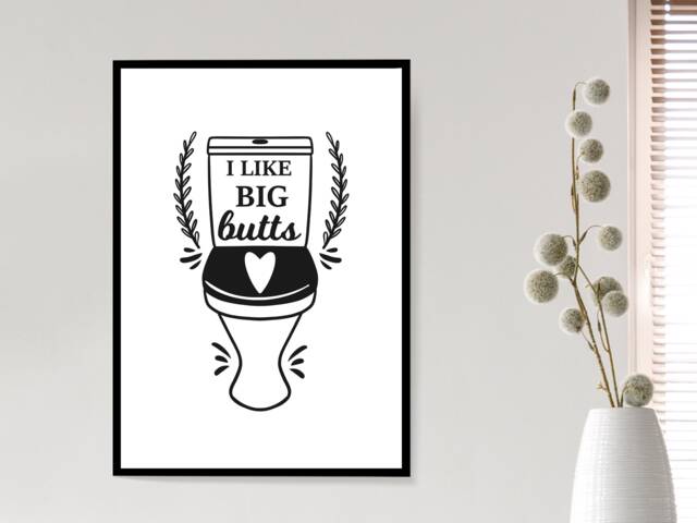 I Like Big Butts Funny Bathroom Print - Toilet Cloakroom Wall Home Gift Bespoke Poster A5 A4 A3 Framed - image 1