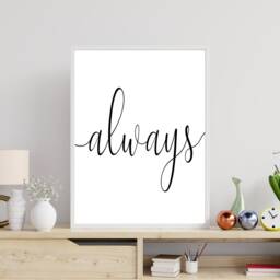 Always - Inspirational Print Poster Home Decor Gift Bespoke A5 A4 A3 Framed - thumbnail 3