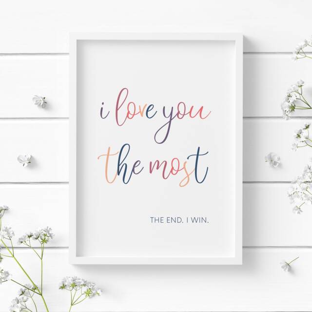I Love You The Most End Win Quote Print - Romantic Wall Art Unframed - image 1
