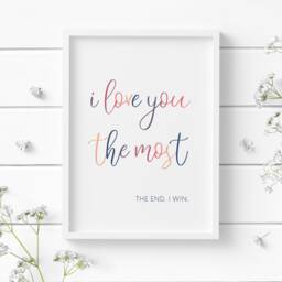 I Love You The Most End Win Quote Print - Romantic Wall Art Unframed - thumbnail 1