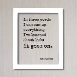 Robert Frost - Floating Quote in Three Words I Can Sum Up Everything I've Learned About Life It Goes On. Art Print - thumbnail 2