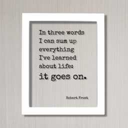 Robert Frost - Floating Quote in Three Words I Can Sum Up Everything I've Learned About Life It Goes On. Art Print - thumbnail 2