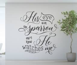 "Vinyl Wall Art Decal - ""His Eye Is On The Sparrow & I Know He Watches Me."