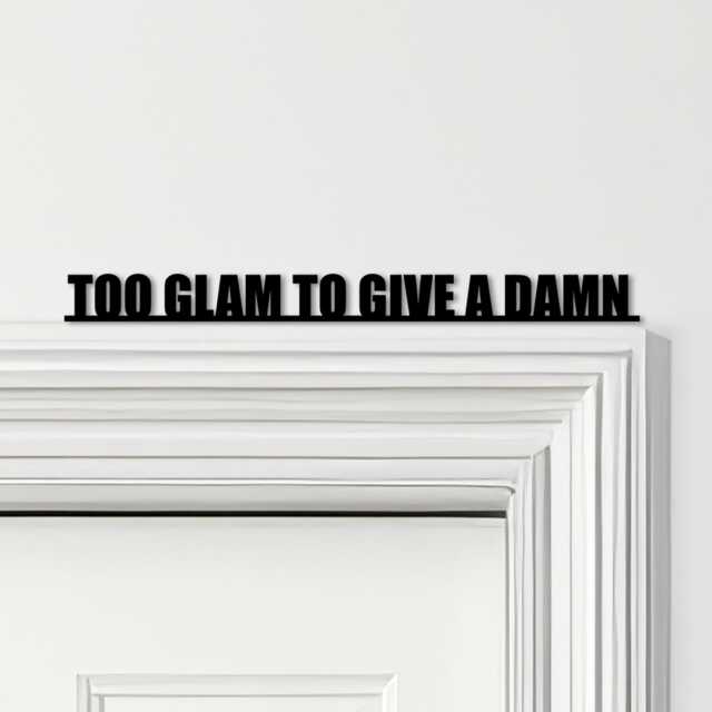 Door Topper Too Glam To Give A Damn Quote Various Colours Decorative Sign - Novelty Wall Decor, Frame Art, Art - image 1