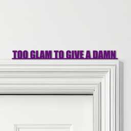 Door Topper Too Glam To Give A Damn Quote Various Colours Decorative Sign - Novelty Wall Decor, Frame Art, Art - thumbnail 4