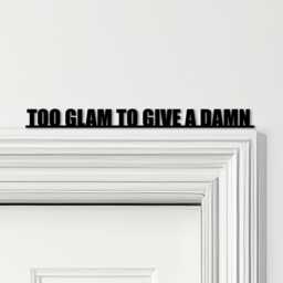 Door Topper Too Glam To Give A Damn Quote Various Colours Decorative Sign - Novelty Wall Decor, Frame Art, Art - thumbnail 1