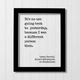 Lewis Carroll It's No Use Going Back To Yesterday, Because I Was A Different Person Then. Alice's Adventures in Wonderland. Quote Art Print - thumbnail 1