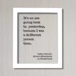 Lewis Carroll It's No Use Going Back To Yesterday, Because I Was A Different Person Then. Alice's Adventures in Wonderland. Quote Art Print - thumbnail 2