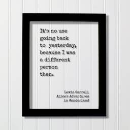 Lewis Carroll It's No Use Going Back To Yesterday, Because I Was A Different Person Then. Alice's Adventures in Wonderland. Quote Art Print - thumbnail 1