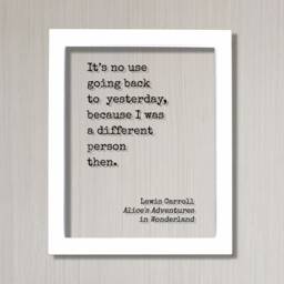 Lewis Carroll It's No Use Going Back To Yesterday, Because I Was A Different Person Then. Alice's Adventures in Wonderland. Quote Art Print - thumbnail 2