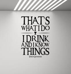 I Drink & Know Things Tyrion Quote Wall Decal Vinyl Sticker Theater Sign Fantasy Poster Movie Saying Gift Decor Art Print N272 - thumbnail 1
