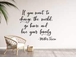 Mother Teresa Wall Decal, Quote Love Your Family, If You Want To Change The World Go Home Love Family - thumbnail 1
