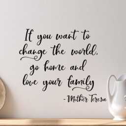 Mother Teresa Wall Decal, Quote Love Your Family, If You Want To Change The World Go Home Love Family - thumbnail 2