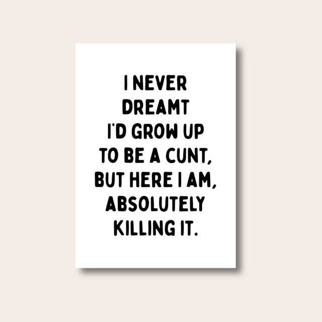 Funny Quote Wall Art, Bold Typography Poster, I Never Dreamt I'd Grow Up To Be A Cnt Print, Modern Home Decor, Humour Gift - image 1