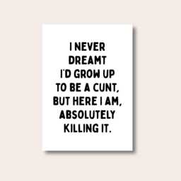 Funny Quote Wall Art, Bold Typography Poster, I Never Dreamt I'd Grow Up To Be A Cnt Print, Modern Home Decor, Humour Gift - thumbnail 1