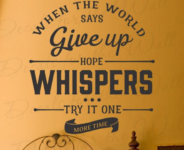 When The World Says Give Up Hope Whispers... Try It One More Time Inspiring Motivational Inspirational Self Esteem Wall Decal Vinyl Art Q89 - image 1