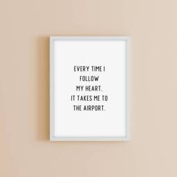 Quote Print - Everytime I Follow My Heart, It Takes Me To The Airport Travel - thumbnail 1