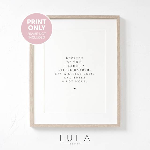 Because Of You, I Laugh A Little Harder, Cry Less & Smile Lot More A4 A5 Print, Friend Gift, Quote, Black White, Typography - image 1