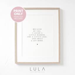 Because Of You, I Laugh A Little Harder, Cry Less & Smile Lot More A4 A5 Print, Friend Gift, Quote, Black White, Typography - thumbnail 1