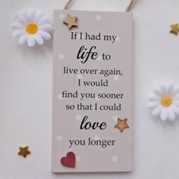 If I Had My Life To Live Over Again I Would Find You Sooner Valentines Hanging Wooden Gift Plaque - thumbnail 3