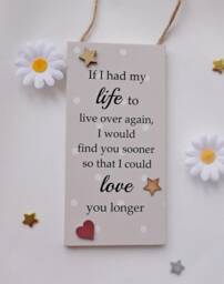If I Had My Life To Live Over Again I Would Find You Sooner Valentines Hanging Wooden Gift Plaque - thumbnail 1
