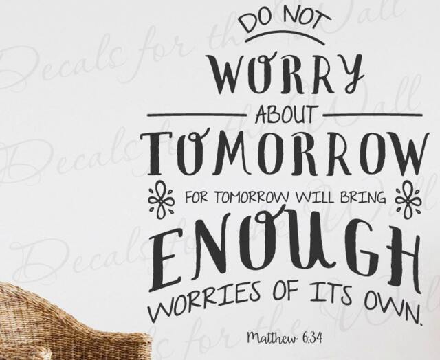 Do Not Worry About Tomorrow Will Bring Enoug Of Its Own Matthew 634 Prayer Confidence Inspirational God Jesus Wall Decal Vinyl Art T24 - image 1