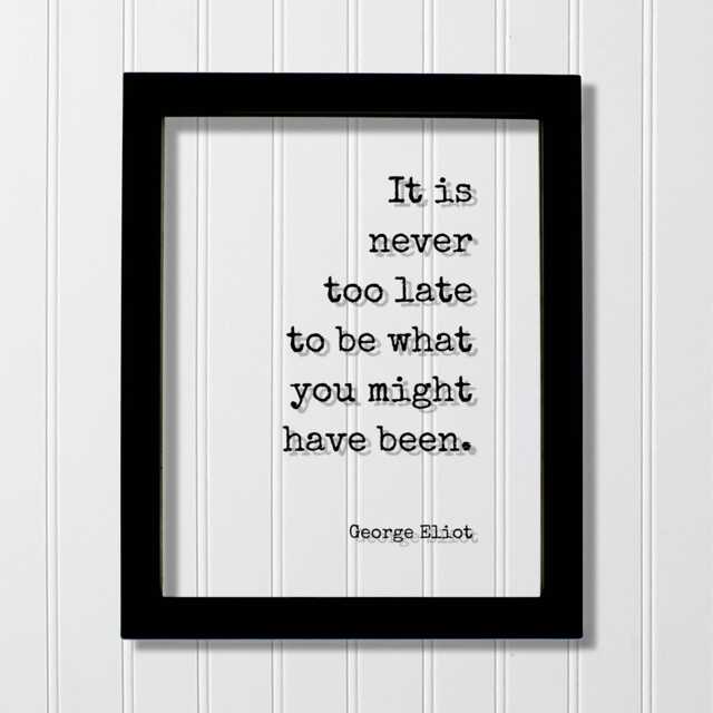 George Eliot - Floating Quote It Is Never Too Late To Be What You Might Have Been. Art Print Motivational Inspirational - image 1
