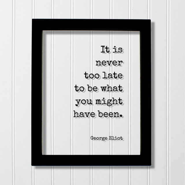 George Eliot - Floating Quote It Is Never Too Late To Be What You Might Have Been. Art Print Motivational Inspirational - image 1